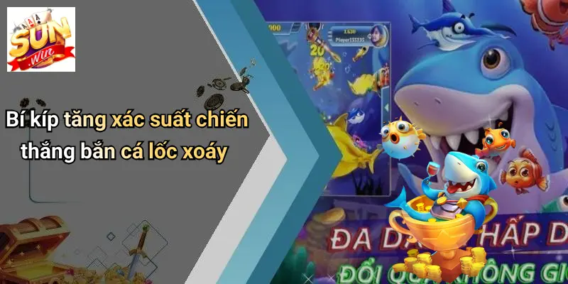 Bắn Cá Lốc Xoáy: Thế Giới Giải Trí Đỉnh Cao Cùng SUNWIN 3 Bí kíp tăng xác suất chiến thắng bắn cá lốc xoáy