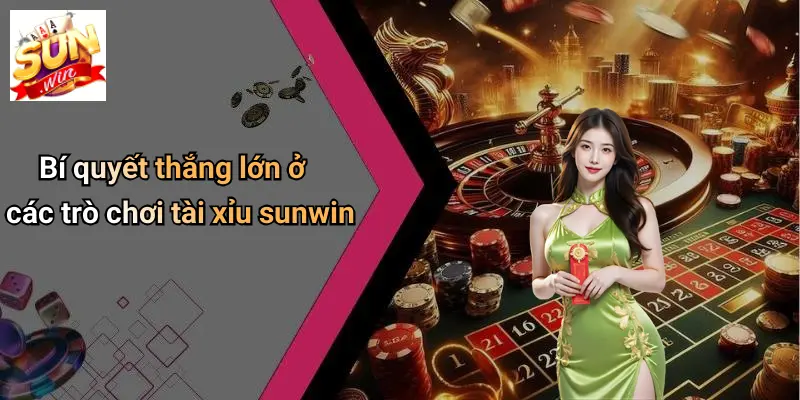 Bí Quyết Thắng Lớn: Khám Phá SUNWIN Và Những Kinh Nghiệm Bất Bại 4 Bí quyết thắng lớn ở các trò chơi tài xỉu sunwin