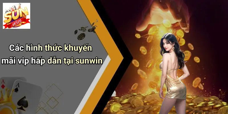 Khuyến Mãi VIP: Đặc Quyền Đỉnh Cao Dành Cho Thành Viên SUNWIN 2 Các hình thức khuyến mãi vip hấp dẫn tại sunwin