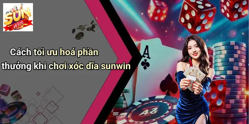 XÓC DĨA SUNWIN: Trải Nghiệm Đỉnh Cao Tại Sảnh Casino Sôi Động 5 Cách tối ưu hoá phần thưởng khi chơi xóc dĩa sunwin