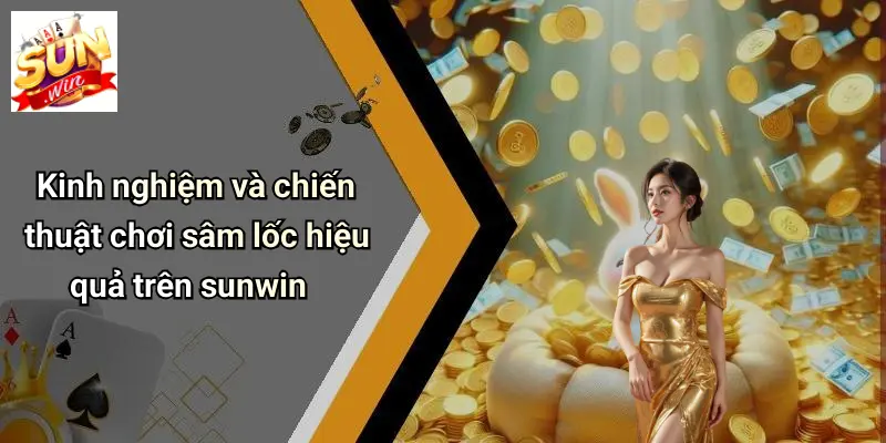 Game Bài Sâm Lốc: Đỉnh Cao Trò Chơi Trí Tuệ Trên SUNWIN 3 Kinh nghiệm và chiến thuật chơi sâm lốc hiệu quả trên sunwin