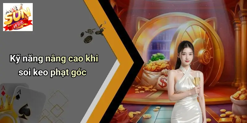 Bí Quyết Soi Keo Phạt Góc: Chinh Phục Thị Trường Cùng SUNWIN 4 Kỹ năng nâng cao khi soi keo phạt góc