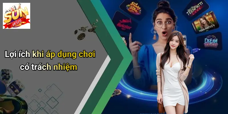 Chơi Có Trách Nhiệm: Giải Mã Đẳng Cấp Giải Trí Tại SUNWIN 2 Lợi ích khi áp dụng chơi có trách nhiệm