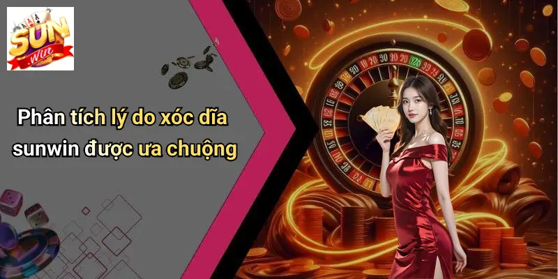 XÓC DĨA SUNWIN: Trải Nghiệm Đỉnh Cao Tại Sảnh Casino Sôi Động 4 Phân tích lý do xóc dĩa sunwin được ưa chuộng