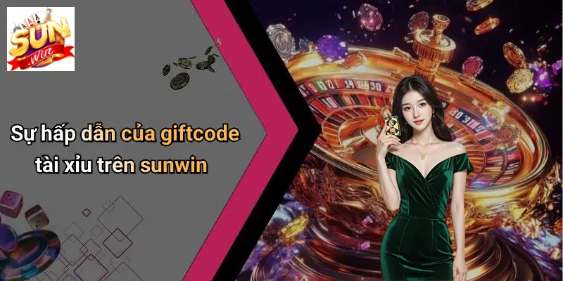 Giftcode Tài Xĩu: Nhận Thưởng Hấp Dẫn, Chơi Thả Ga Cùng SUNWIN 2 Sự hấp dẫn của giftcode tài xỉu trên sunwin