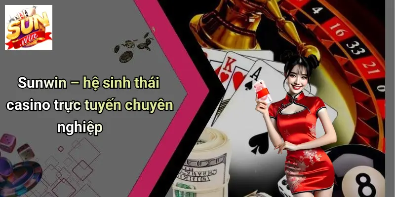 SUNWIN 18 sunwin--he-sinh-thai-casino-truc-tuyen-chuyen-nghiep