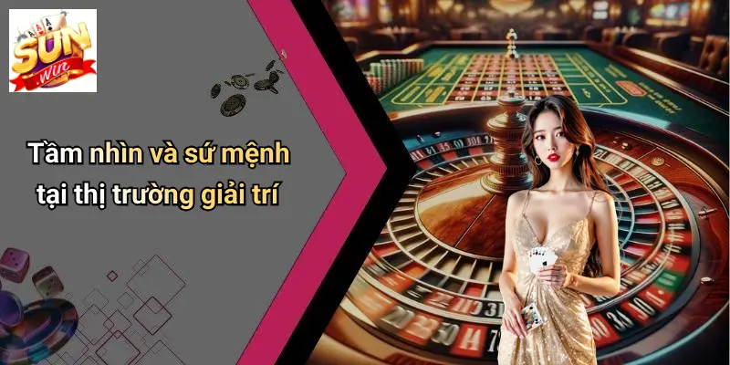 Về Chúng Tôi: SUNWIN - Điểm Đến Giải Trí Cá Cược Hấp Dẫn 1 Tầm nhìn và sứ mệnh tại thị trường giải trí về chúng tôi