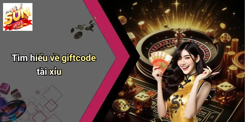 Giftcode Tài Xĩu: Nhận Thưởng Hấp Dẫn, Chơi Thả Ga Cùng SUNWIN 1 Tìm hiểu về giftcode tài xỉu