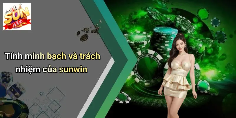 GAME BÀI SUNWIN: Sân Chơi Giải Trí Đa Dạng Cùng Công Nghệ Đỉnh Cao 4 Tính minh bạch và trách nhiệm của sunwin